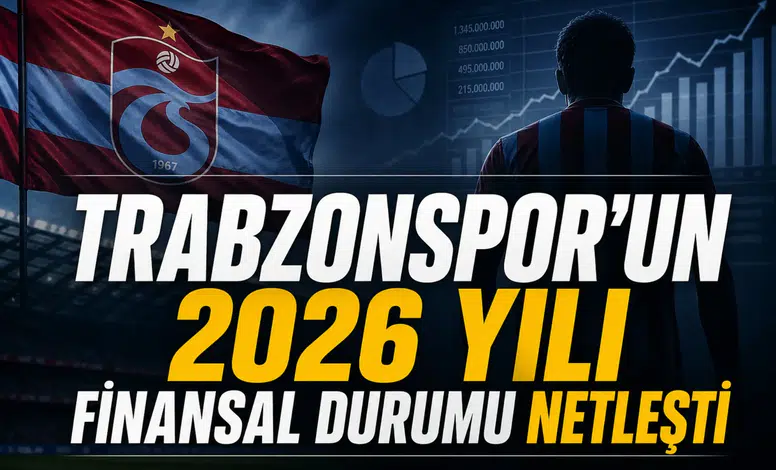 Trabzonspor'un 2026 yılı finansal durumu netleşti