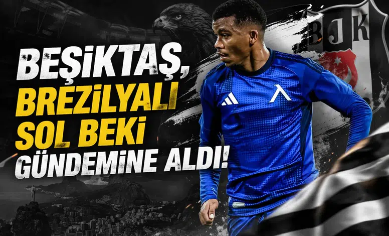 Beşiktaş, Brezilyalı sol beki gündemine aldı!