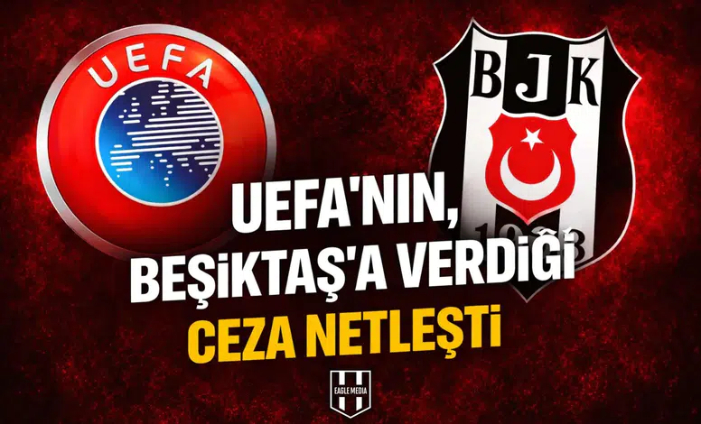 UEFA'nın, Beşiktaş'a verdiği ceza netleşti