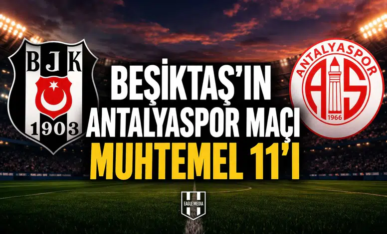 Beşiktaş'ın Antalyaspor maçı muhtemel 11'i!