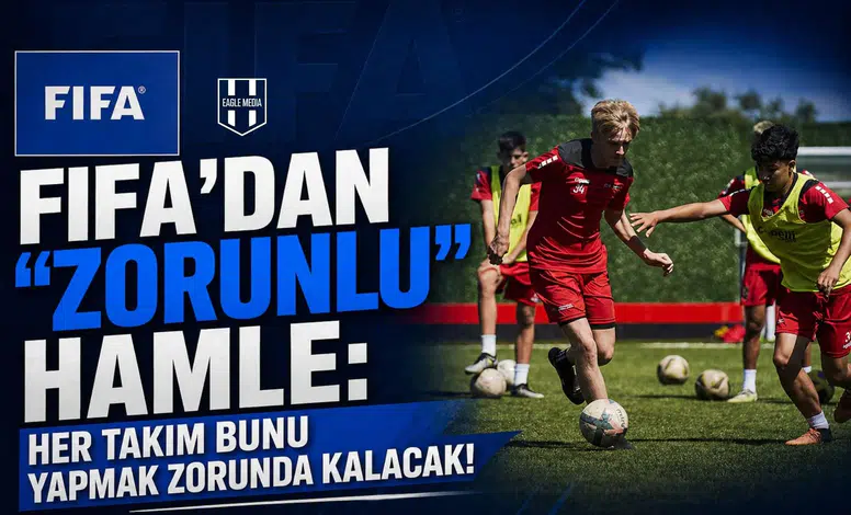 FIFA'dan "Zorunlu" Hamle: Her Takım Bunu Yapmak Zorunda Kalacak!