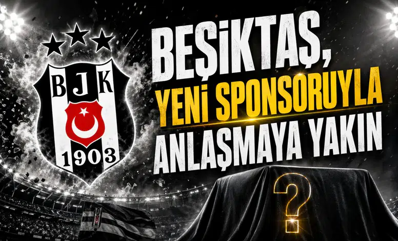 Beşiktaş, yeni sponsoruyla anlaşmaya yakın