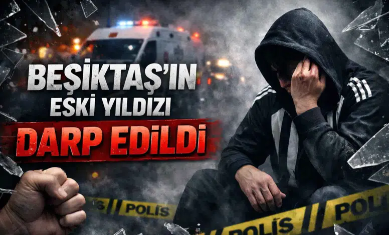 Beşiktaş’ın eski yıldızı darp edildi!