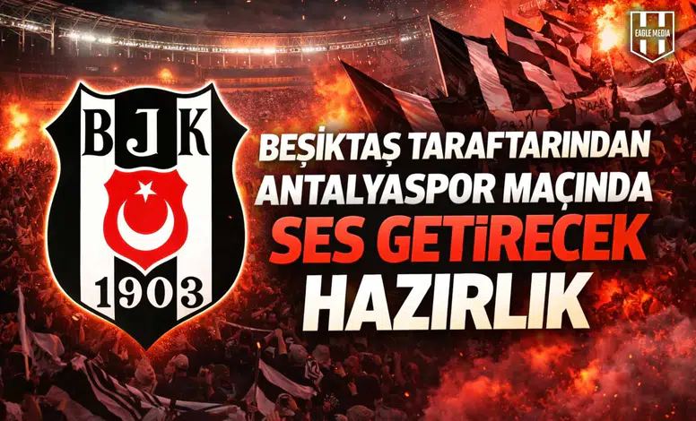 Beşiktaş taraftarından Antalyaspor maçında ses getirecek hazırlık