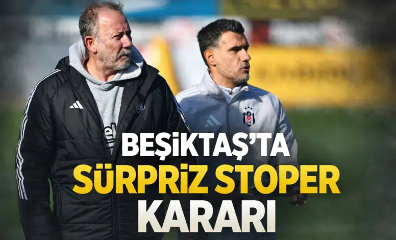 Beşiktaş'ta sürpriz stoper kararı