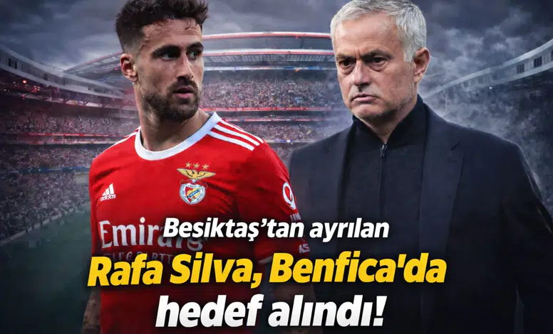 Beşiktaş'tan ayrılan Rafa Silva, Benfica'da hedef alındı!