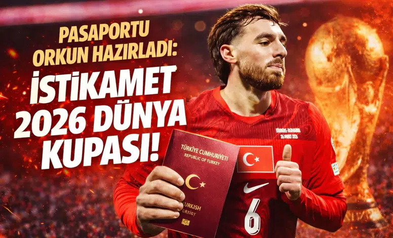 Pasaportu Orkun hazırladı: İstikamet 2026 Dünya Kupası!