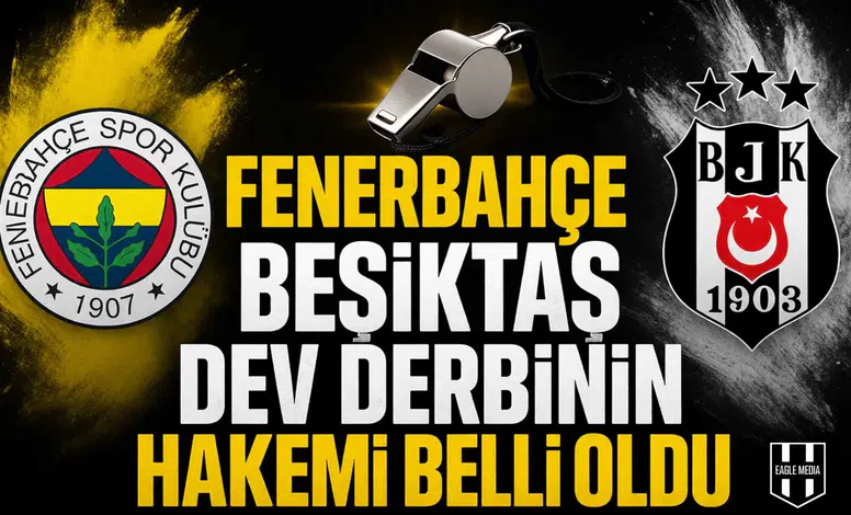 Fenerbahçe Beşiktaş dev derbinin hakemi belli oldu