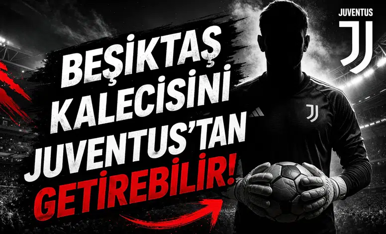 Beşiktaş kalecisini Juventus'tan getirebilir!