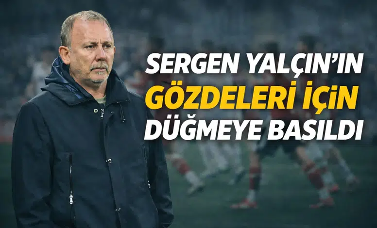 Sergen Yalçın'ın gözdeleri için düğmeye basıldı