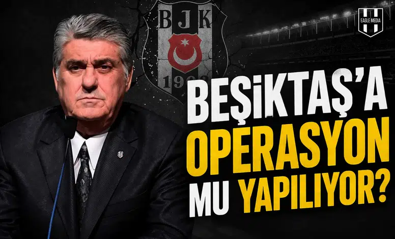 Beşiktaş’a operasyon mu yapılıyor?