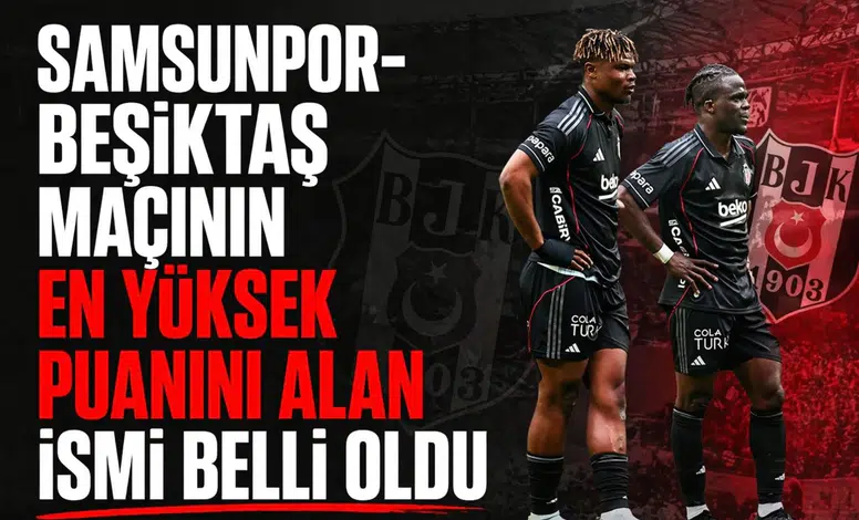 Samsunpor-Beşiktaş maçının en yüksek puanını alan ismi belli oldu