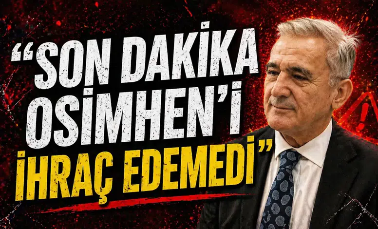 "Son dakika Osimhen'i ihraç edemedi"