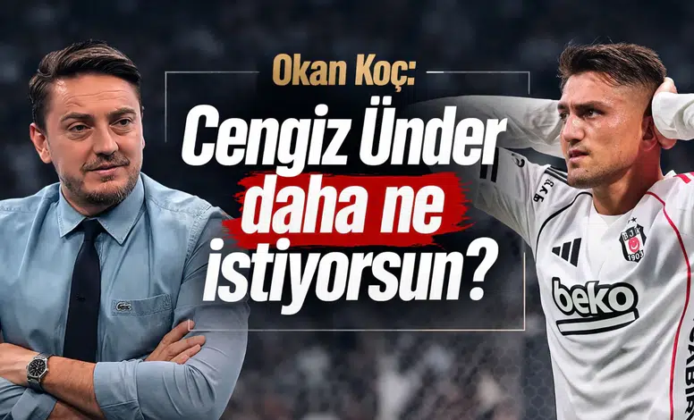Okan Koç: Cengiz Ünder daha ne istiyorsun