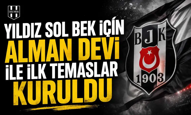 Yıldız sol bek için Alman devi ile ilk temaslar kuruldu