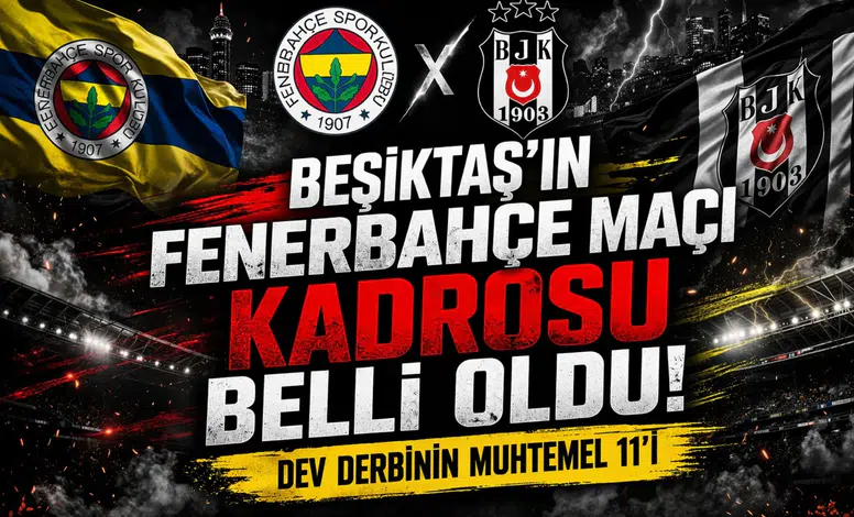 Beşiktaş'ın Fenerbahçe maçı kadrosu belli oldu. Dev derbinin muhtemel 11'i