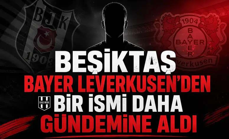 Beşiktaş Bayer Leverkusen'den bir ismi daha gündemine aldı