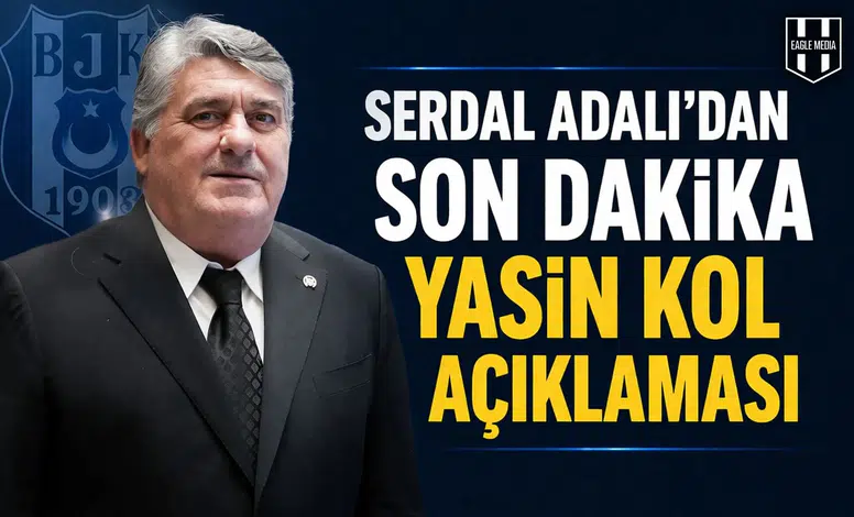 Serdal Adalı’dan son dakika Yasin Kol açıklaması