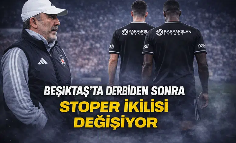 Beşiktaş'ta derbiden sonra stoper ikilisi değişiyor