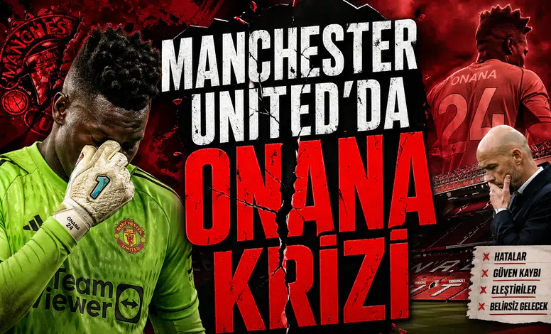Manchester United'da Onana Krizi