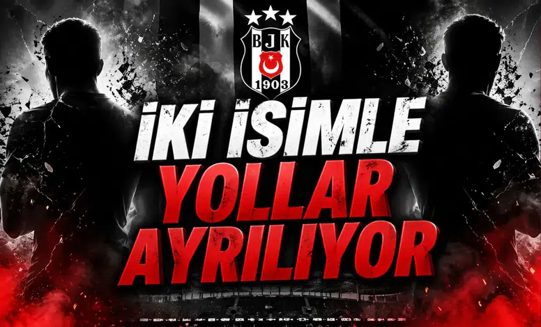 Beşiktaş iki isim için kararını verdi