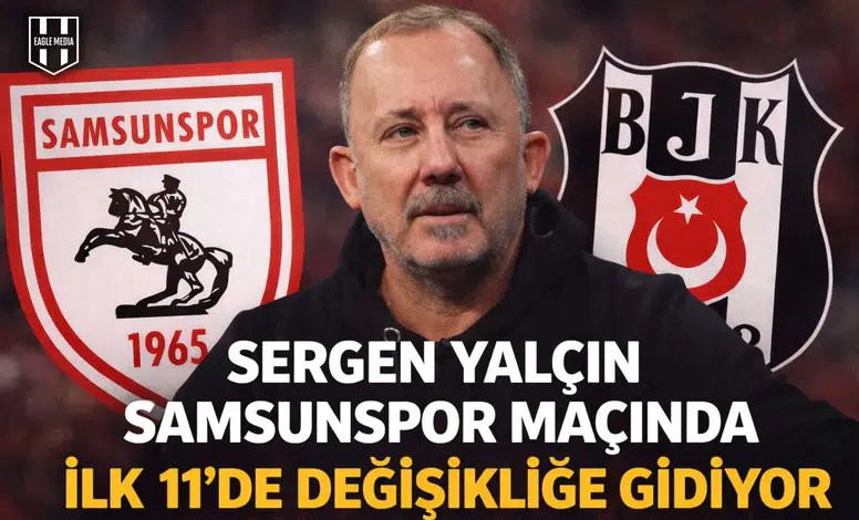 Sergen Yalçın Samsunspor maçında ilk 11'de değişikliğe gidiyor