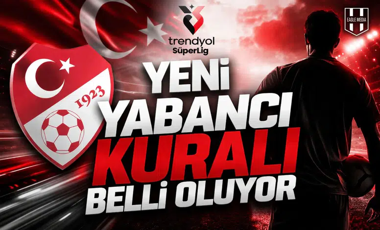 Yeni yabancı kuralı belli oluyor