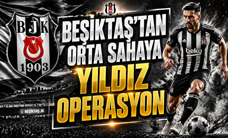 Beşiktaş'tan orta sahaya yıldız operasyonu