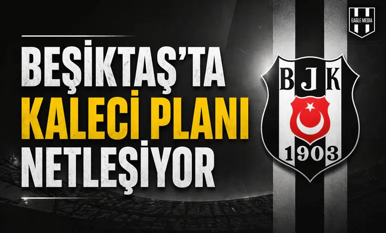 Beşiktaş’ta kaleci planı netleşiyor