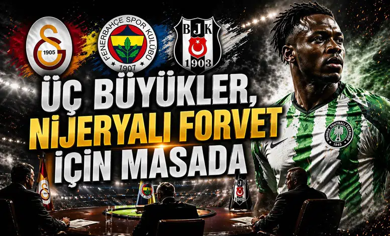 Üç büyükler, Nijeryalı forvet için masada