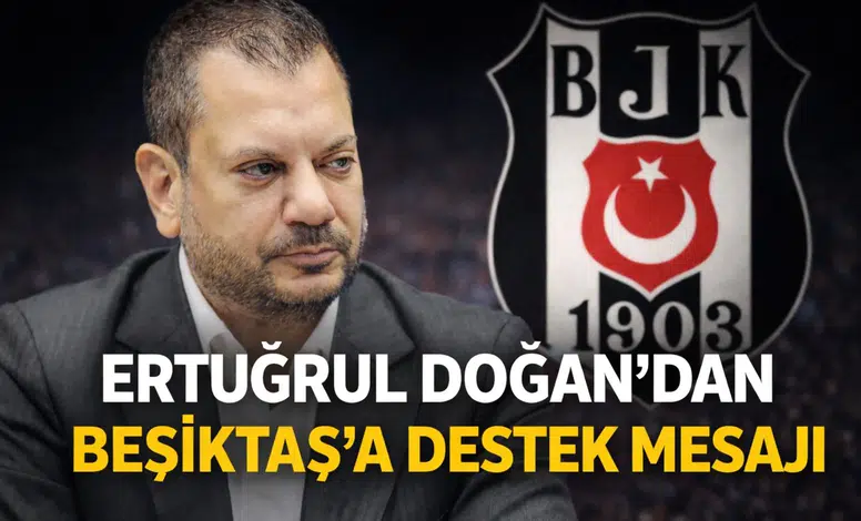 Ertuğrul Doğan’dan Beşiktaş’a destek mesajı
