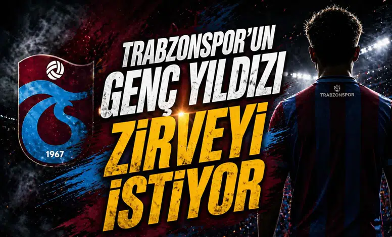 Trabzonspor’un genç yıldızı zirveyi istiyor