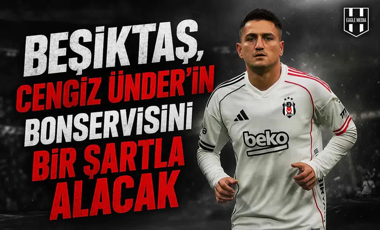 Beşiktaş, Cengiz Ünder’in bonservisini bir şartla alacak