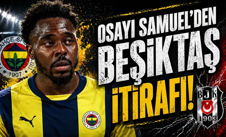 Osayi Samuel'den Beşiktaş itirafı