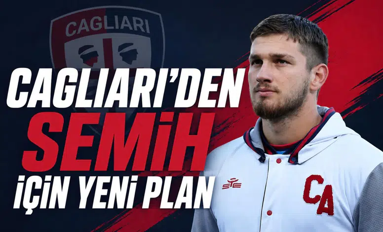 Cagliari’den Semih için yeni plan