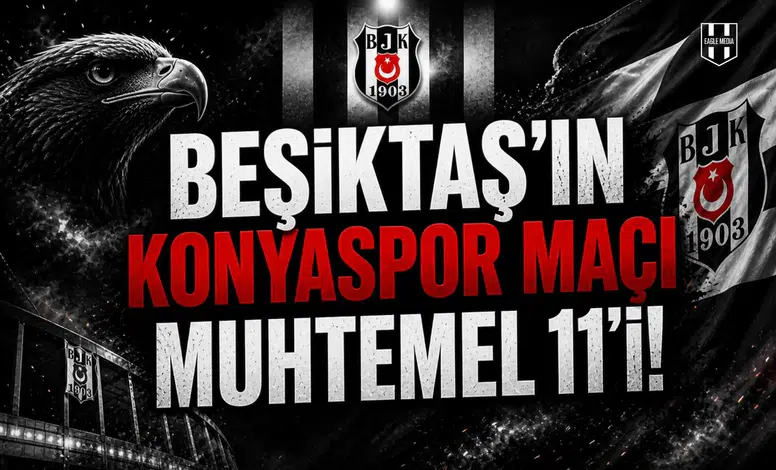 Beşiktaş'ın Konyaspor maçı muhtemel 11'i!