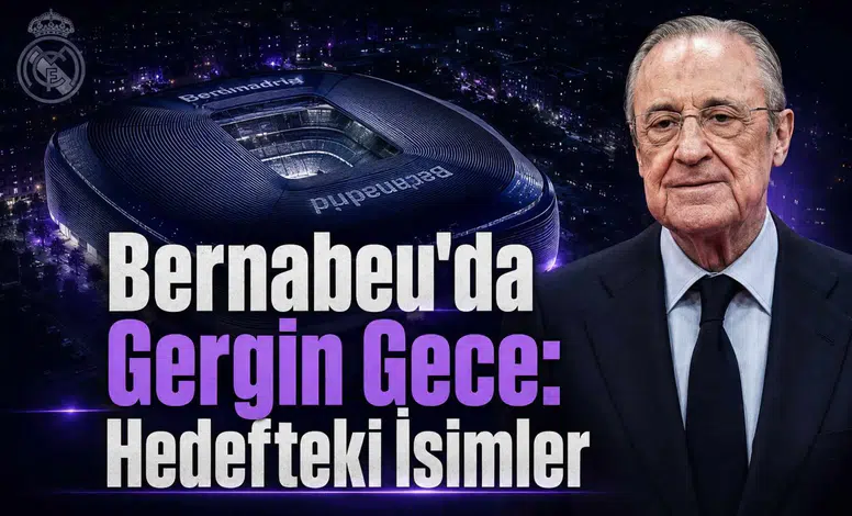 Bernabeu'da Gergin Gece: Hedefteki İsimler