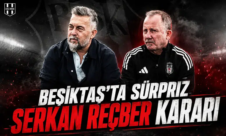 Beşiktaş'ta sürpriz Serkan Reçber kararı