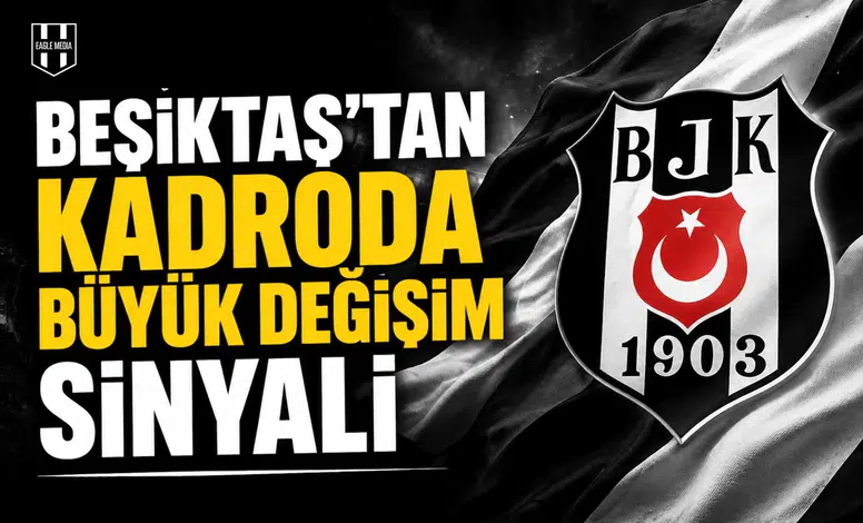 Beşiktaş’tan kadroda büyük değişim sinyali