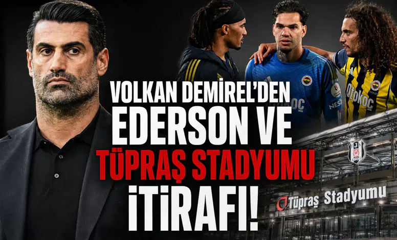 Volkan Demirel'den Ederson ve Tüpraş Stadyumu itirafı!