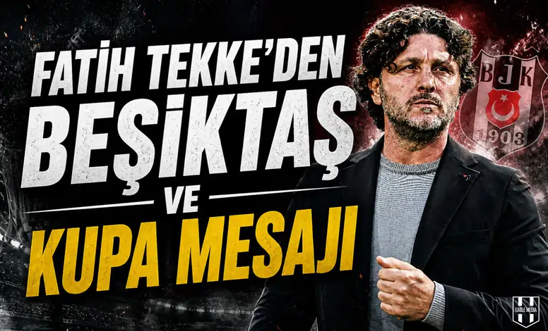 Fatih Tekke'den Beşiktaş ve kupa mesajı