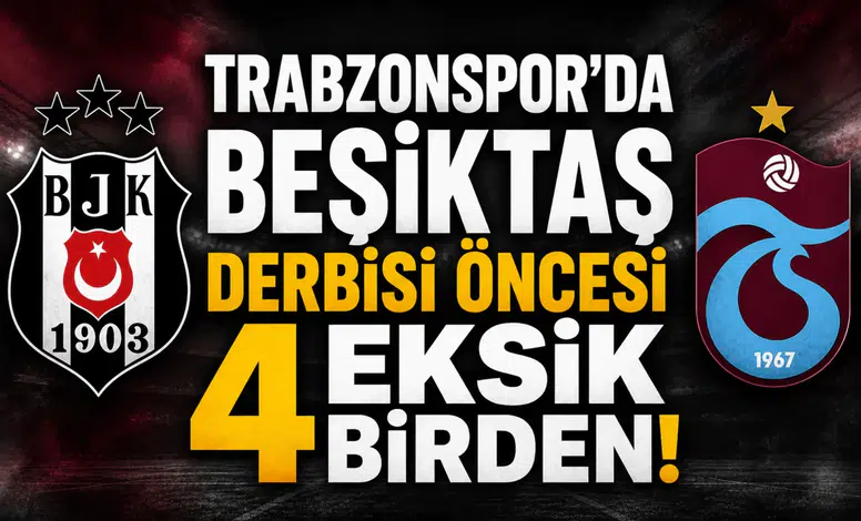 Trabzonspor'da Beşiktaş derbisi öncesi 4 eksik birden!