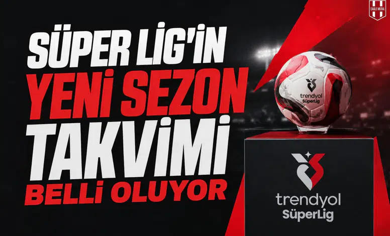 Süper Lig'in yeni sezon takvimi belli oluyor