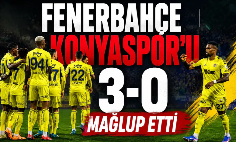 Fenerbahçe Konyaspor'u 3-0 mağlup etti