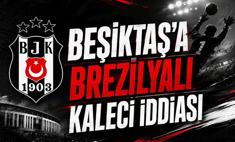 Beşiktaş’a Brezilyalı kaleci iddiası