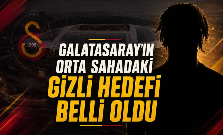 Galatasaray'ın Orta Sahadaki Gizli Hedefi Belli Oldu