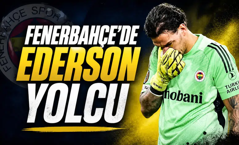 Fenerbahçe'de Ederson yolcu