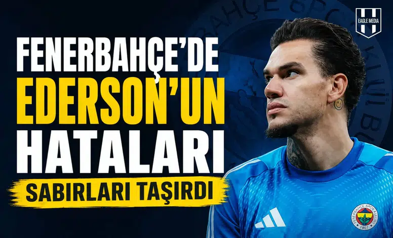 Fenerbahçe’de Ederson'un hataları sabırları taşırdı