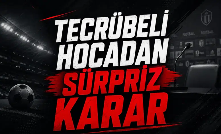 Tecrübeli hocadan sürpriz karar