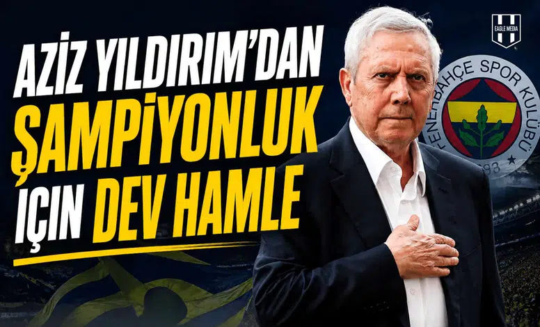 Aziz Yıldırım’dan şampiyonluk için dev hamle